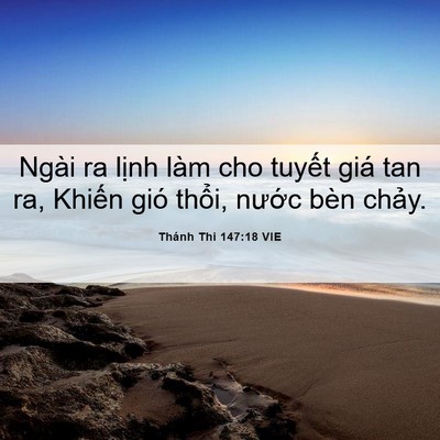Picture 06 - Thánh Thi 147:18 VIE - Ngài ra lịnh làm cho tuyết giá tan ra, - Bible Verse Picture
