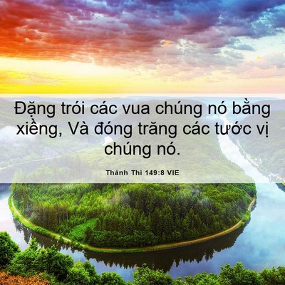 Picture 06 - Thánh Thi 149:8 VIE - Đặng trói các vua chúng nó bằng xiềng, - Bible Verse Picture