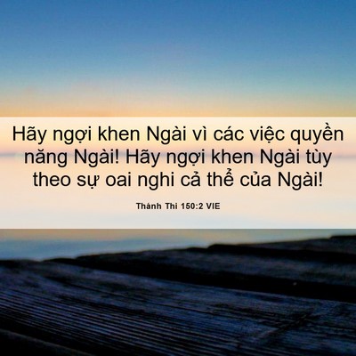 Picture 06 - Thánh Thi 150:2 VIE - Hãy ngợi khen Ngài vì các việc quyền - Bible Verse Picture