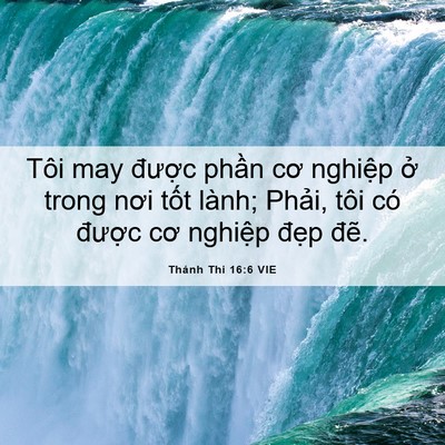 Picture 06 - Thánh Thi 16:6 VIE - Tôi may được phần cơ nghiệp ở trong - Bible Verse Picture