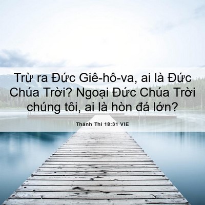 Picture 06 - Thánh Thi 18:31 VIE - Trừ ra Đức Giê-hô-va, ai là Đức Chúa - Bible Verse Picture