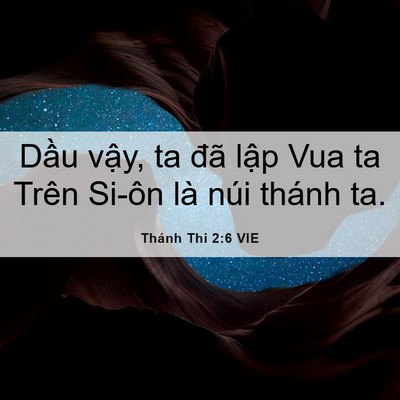 Picture 06 - Thánh Thi 2:6 VIE - Dầu vậy, ta đã lập Vua ta Trên Si-ôn - Bible Verse Picture