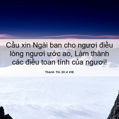 Picture 06 - Thánh Thi 20:4 VIE - Cầu xin Ngài ban cho ngươi điều lòng - Bible Verse Picture