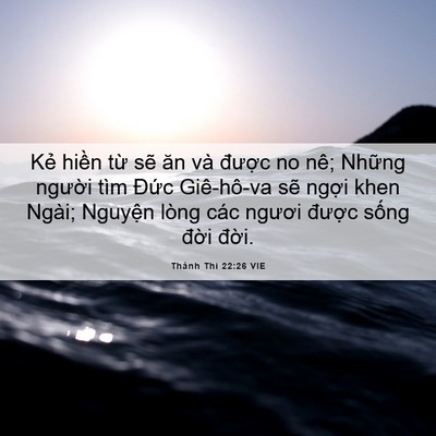 Picture 06 - Thánh Thi 22:26 VIE - Kẻ hiền từ sẽ ăn và được no nê; - Bible Verse Picture