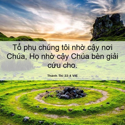 Picture 06 - Thánh Thi 22:4 VIE - Tổ phụ chúng tôi nhờ cậy nơi Chúa, - Bible Verse Picture