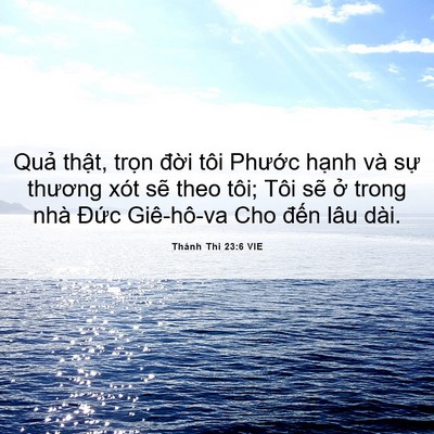 Picture 06 - Thánh Thi 23:6 VIE - Quả thật, trọn đời tôi Phước hạnh - Bible Verse Picture