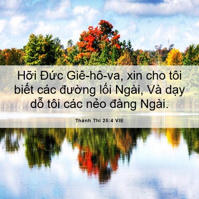 Picture 06 - Thánh Thi 25:4 VIE - Hỡi Đức Giê-hô-va, xin cho tôi biết - Bible Verse Picture
