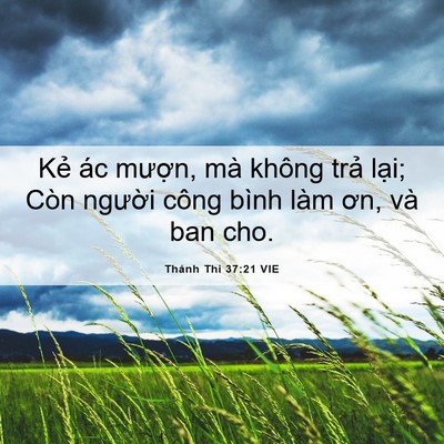 Picture 06 - Thánh Thi 37:21 VIE - Kẻ ác mượn, mà không trả lại; Còn - Bible Verse Picture