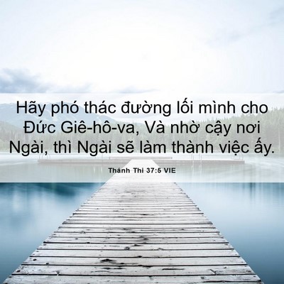 Picture 06 - Thánh Thi 37:5 VIE - Hãy phó thác đường lối mình cho Đức - Bible Verse Picture