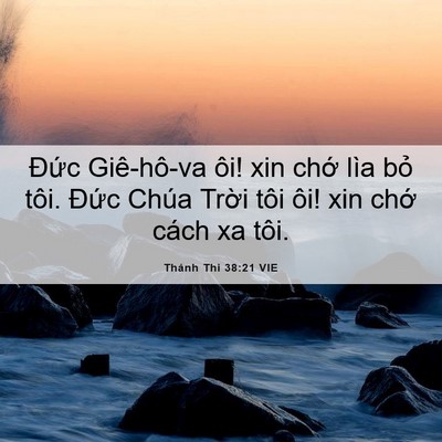 Picture 06 - Thánh Thi 38:21 VIE - Đức Giê-hô-va ôi! xin chớ lìa bỏ tôi. - Bible Verse Picture