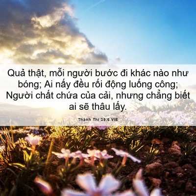 Picture 06 - Thánh Thi 39:6 VIE - Quả thật, mỗi người bước đi khác - Bible Verse Picture