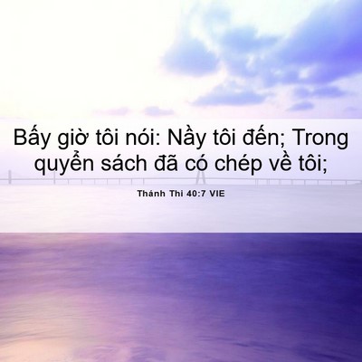 Picture 06 - Thánh Thi 40:7 VIE - Bấy giờ tôi nói: Nầy tôi đến; Trong - Bible Verse Picture