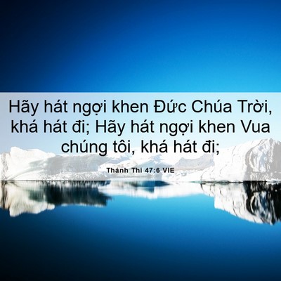 Picture 06 - Thánh Thi 47:6 VIE - Hãy hát ngợi khen Đức Chúa Trời, khá - Bible Verse Picture