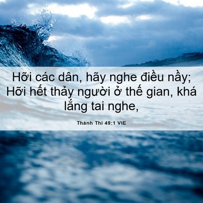 Picture 06 - Thánh Thi 49:1 VIE - Hỡi các dân, hãy nghe điều nầy; Hỡi - Bible Verse Picture
