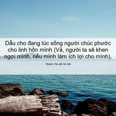 Picture 06 - Thánh Thi 49:18 VIE - Dẫu cho đang lúc sống người chúc - Bible Verse Picture