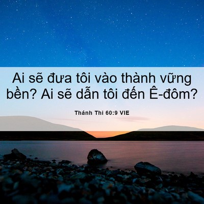 Picture 06 - Thánh Thi 60:9 VIE - Ai sẽ đưa tôi vào thành vững bền? Ai - Bible Verse Picture