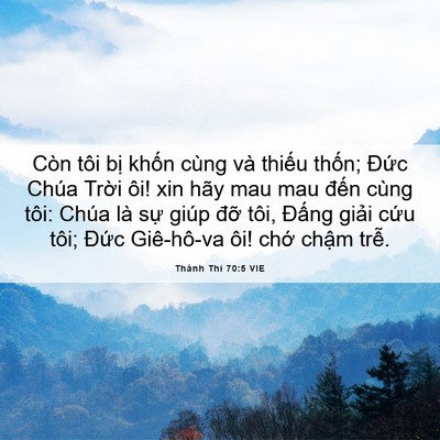 Picture 06 - Thánh Thi 70:5 VIE - Còn tôi bị khốn cùng và thiếu thốn; - Bible Verse Picture
