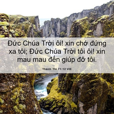 Picture 06 - Thánh Thi 71:12 VIE - Đức Chúa Trời ôi! xin chớ đứng xa - Bible Verse Picture