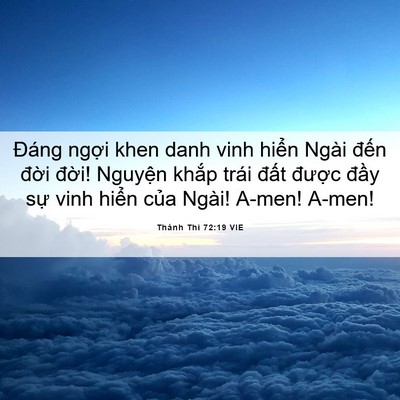 Picture 06 - Thánh Thi 72:19 VIE - Đáng ngợi khen danh vinh hiển Ngài đến - Bible Verse Picture