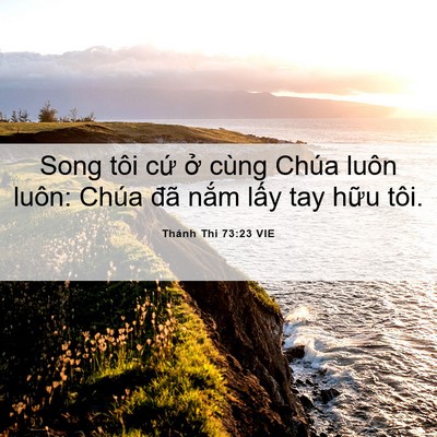 Picture 06 - Thánh Thi 73:23 VIE - Song tôi cứ ở cùng Chúa luôn luôn: Chúa - Bible Verse Picture
