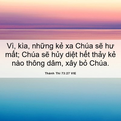 Picture 06 - Thánh Thi 73:27 VIE - Vì, kìa, những kẻ xa Chúa sẽ hư mất; - Bible Verse Picture