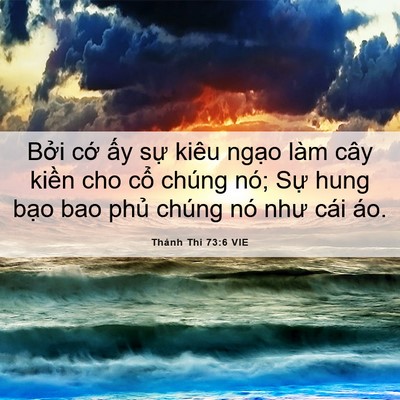 Picture 06 - Thánh Thi 73:6 VIE - Bởi cớ ấy sự kiêu ngạo làm cây - Bible Verse Picture