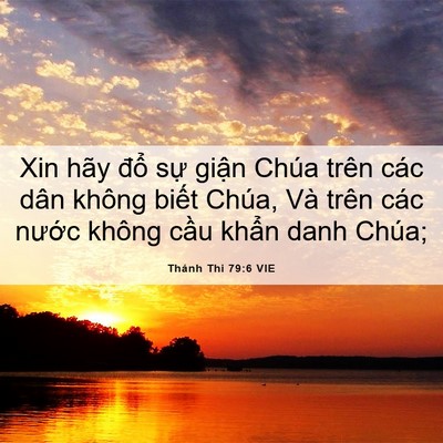 Picture 06 - Thánh Thi 79:6 VIE - Xin hãy đổ sự giận Chúa trên các dân - Bible Verse Picture