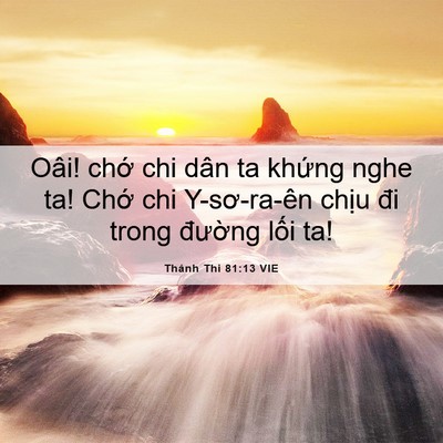 Picture 06 - Thánh Thi 81:13 VIE - Oâi! chớ chi dân ta khứng nghe ta! Chớ - Bible Verse Picture