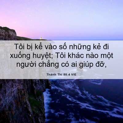 Picture 06 - Thánh Thi 88:4 VIE - Tôi bị kể vào số những kẻ đi xuống - Bible Verse Picture
