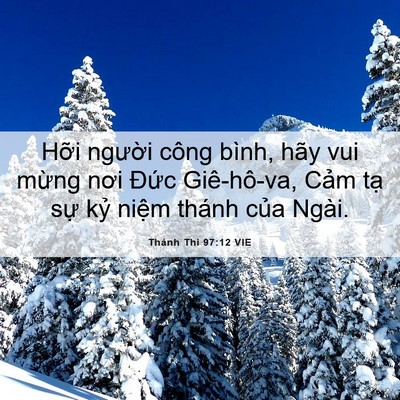 Picture 06 - Thánh Thi 97:12 VIE - Hỡi người công bình, hãy vui mừng nơi - Bible Verse Picture