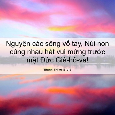 Picture 06 - Thánh Thi 98:8 VIE - Nguyện các sông vỗ tay, Núi non cùng nhau - Bible Verse Picture