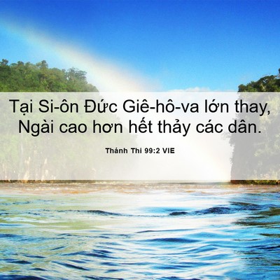 Picture 06 - Thánh Thi 99:2 VIE - Tại Si-ôn Đức Giê-hô-va lớn thay, Ngài - Bible Verse Picture