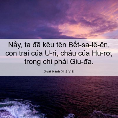 Picture 06 - Xuất Hành 31:2 VIE - Nầy, ta đã kêu tên Bết-sa-lê-ên, con - Bible Verse Picture