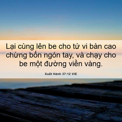 Picture 06 - Xuất Hành 37:12 VIE - Lại cùng lên be cho tứ vi bàn cao chừng - Bible Verse Picture