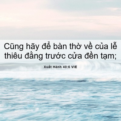 Picture 06 - Xuất Hành 40:6 VIE - Cũng hãy để bàn thờ về của lễ - Bible Verse Picture