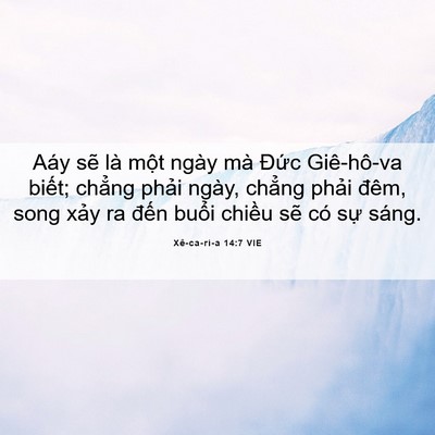 Picture 06 - Xê-ca-ri-a 14:7 VIE - Aáy sẽ là một ngày mà Đức Giê-hô-va - Bible Verse Picture