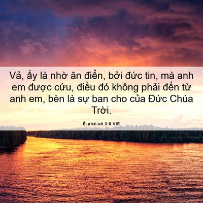 Picture 06 - Ê-phê-sô 2:8 VIE - Vả, ấy là nhờ ân điển, bởi đức - Bible Verse Picture