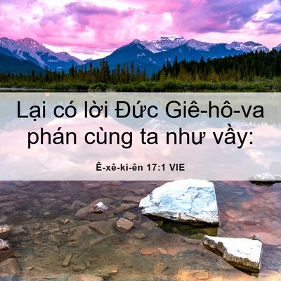 Picture 06 - Ê-xê-ki-ên 17:1 VIE - Lại có lời Đức Giê-hô-va phán cùng ta - Bible Verse Picture