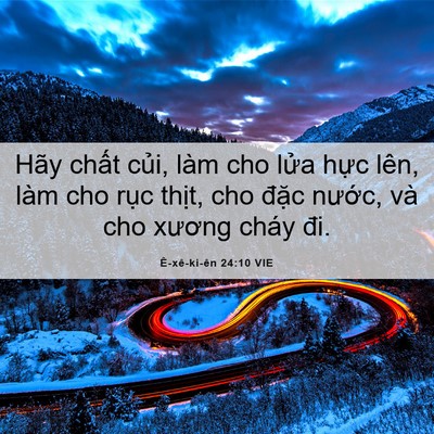 Picture 06 - Ê-xê-ki-ên 24:10 VIE - Hãy chất củi, làm cho lửa hực lên, - Bible Verse Picture