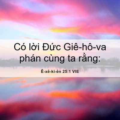 Picture 06 - Ê-xê-ki-ên 25:1 VIE - Có lời Đức Giê-hô-va phán cùng ta - Bible Verse Picture