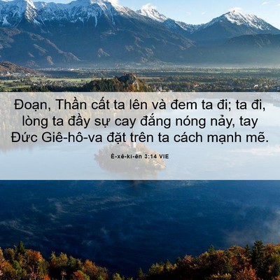 Picture 06 - Ê-xê-ki-ên 3:14 VIE - Đoạn, Thần cất ta lên và đem ta đi; ta - Bible Verse Picture