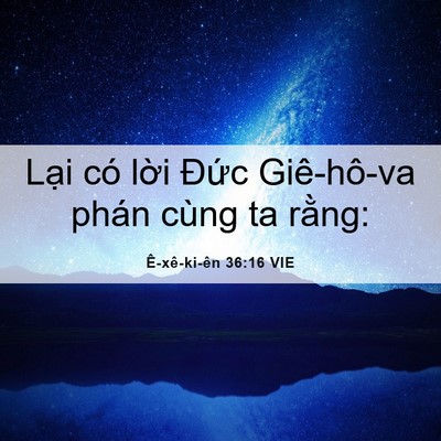 Picture 06 - Ê-xê-ki-ên 36:16 VIE - Lại có lời Đức Giê-hô-va phán cùng ta - Bible Verse Picture