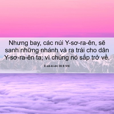 Picture 06 - Ê-xê-ki-ên 36:8 VIE - Nhưng bay, các núi Y-sơ-ra-ên, sẽ sanh - Bible Verse Picture