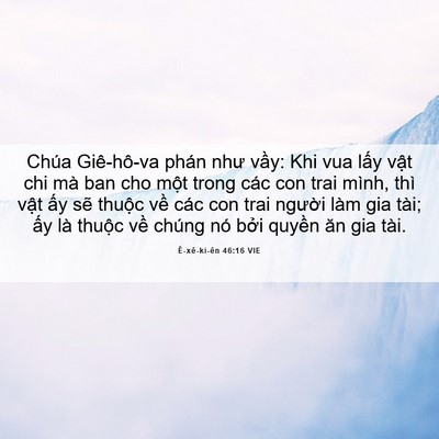 Picture 06 - Ê-xê-ki-ên 46:16 VIE - Chúa Giê-hô-va phán như vầy: Khi vua lấy - Bible Verse Picture