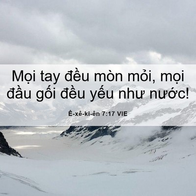 Picture 06 - Ê-xê-ki-ên 7:17 VIE - Mọi tay đều mòn mỏi, mọi đầu gối - Bible Verse Picture