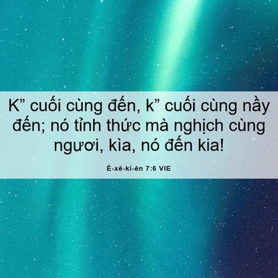 Picture 06 - Ê-xê-ki-ên 7:6 VIE - K” cuối cùng đến, k” cuối cùng nầy - Bible Verse Picture