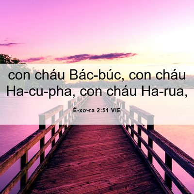 Picture 06 - Ê-xơ-ra 2:51 VIE - con cháu Bác-búc, con cháu Ha-cu-pha, con - Bible Verse Picture