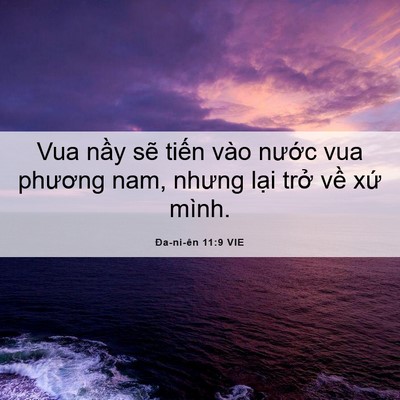 Picture 06 - Ða-ni-ên 11:9 VIE - Vua nầy sẽ tiến vào nước vua phương - Bible Verse Picture