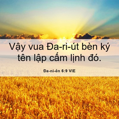 Picture 06 - Ða-ni-ên 6:9 VIE - Vậy vua Đa-ri-út bèn ký tên lập cấm - Bible Verse Picture