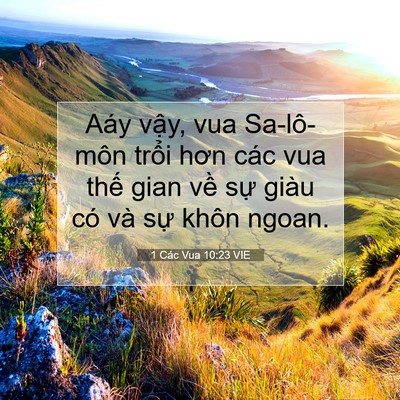 Picture 07 - 1 Các Vua 10:23 VIE - Aáy vậy, vua Sa-lô-môn trổi hơn các vua - Bible Verse Picture